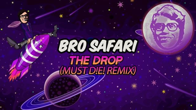 Bro Safari - The Drop (MUST DIE! Remix)