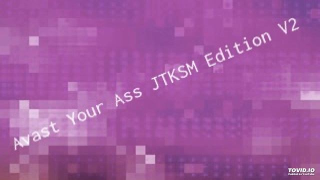 Avast Your Ass JTKSM Edition V2 смотреть онлайн