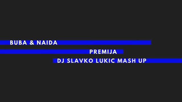 Buba Corelli & Naida Beslagic - Premija (DJ Slavko Lukic MashUp) смотреть онлайн