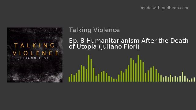 Ep. 8 Humanitarianism After the Death of Utopia (Juliano Fiori) смотреть онлайн