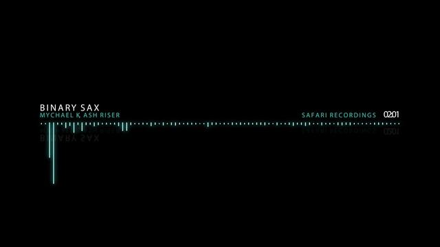 Mychael K, Ash Riser - Binary Sax (Original Mix)[Safari Recordings]