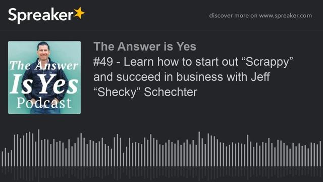 #49 - Learn how to start out “Scrappy” and succeed in business with Jeff “Shecky” Schechter (part 1 смотреть онлайн