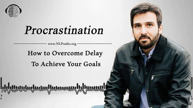 NLP | How to Stop Procrastination and Delay and Achieve Your Goals смотреть онлайн
