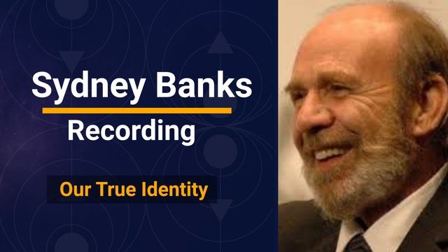 Sydney Banks Lectures - Our True Identity