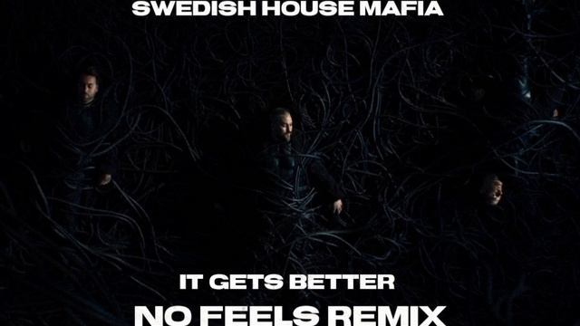 Swedish House Mafia - It Gets Better (NO FEELS Remix) смотреть онлайн