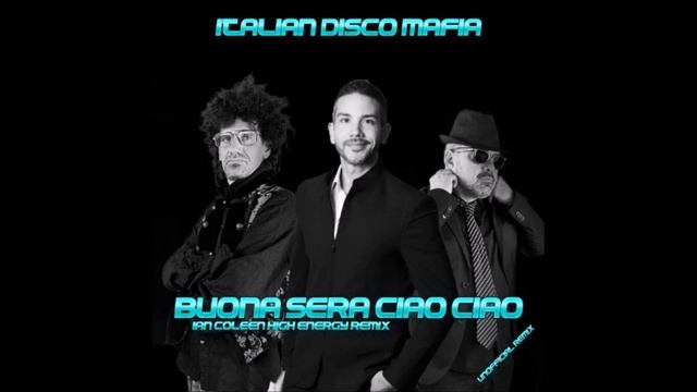 ITALIAN DISCO MAFIA - BUONA SERA CIAO CIAO - Remix By Ian Coleen