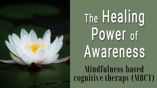 The Healing Power of Awareness: Mindfulness-based cognitive therapy (MBCT) смотреть онлайн