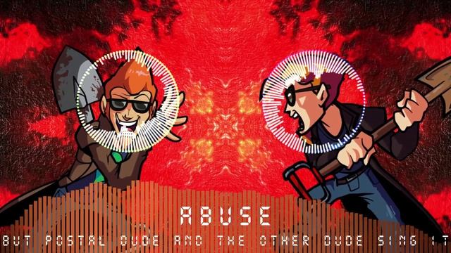Abuse But Postal Dude And The Other Dude Sing It!