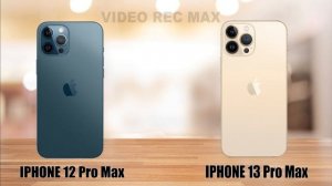IPhone 13 Pro Max Vs IPhone 12 Pro Max