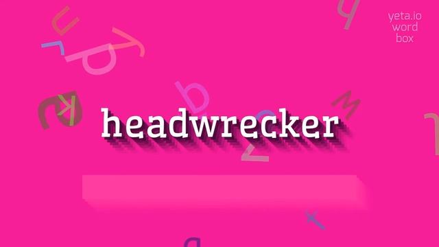 HEADWRECKER - HOW TO PRONOUNCE HEADWRECKER? #headwrecker смотреть онлайн