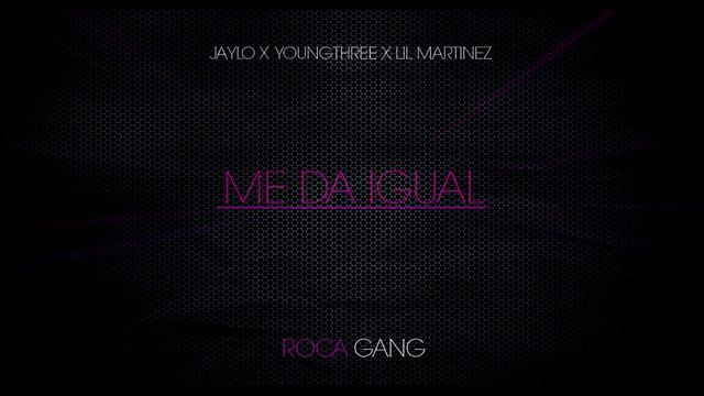 ME DA IGUAL - JAYLO x YOUNG THREE x LIL MARTINEZ [ROCA MAFIA] смотреть онлайн