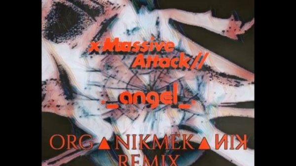 Massive Attack - Angel (ORG△NIKMEK△ИIꓘ WITCH HOUSE REMIX)