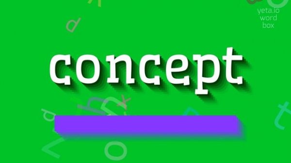 CONCEPT - HOW TO SAY CONCEPT?
