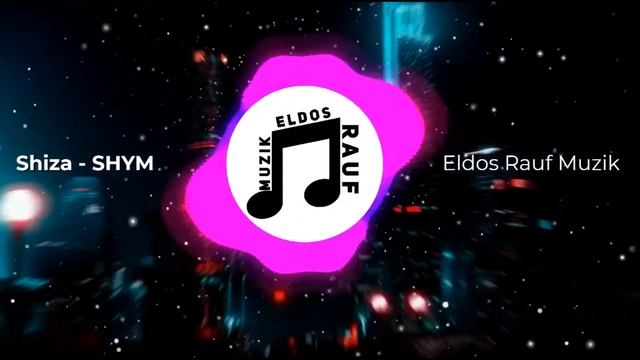 Shiza - SHYM Eldos Rauf Muzik