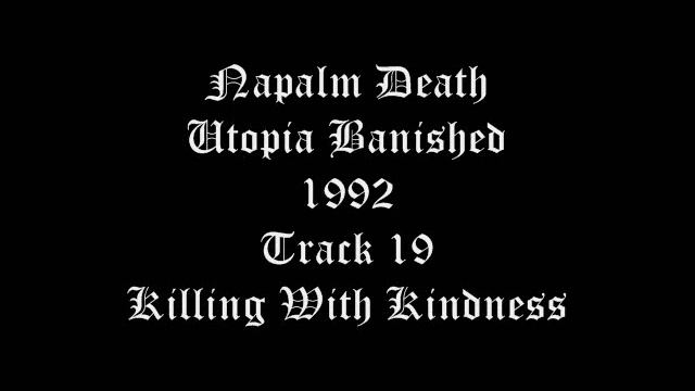 Napalm Death - Utopia Banished - 1992 - Track 19 - Killing With Kindness смотреть онлайн