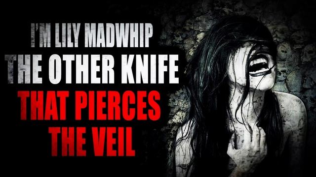 “Lily Madwhip and the Other Knife that Pierces the Veil” | Creepypasta Storytime смотреть онлайн