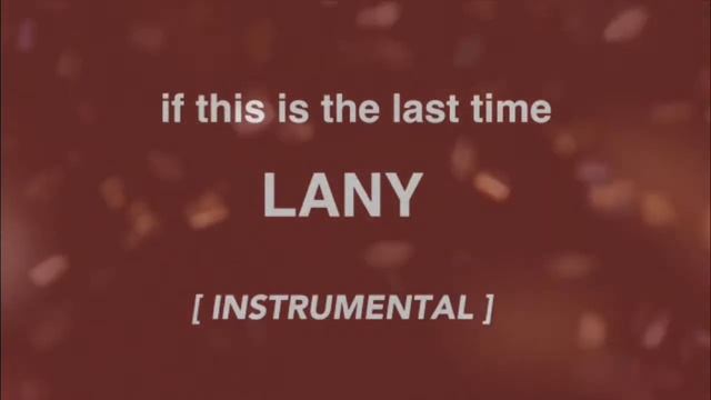 if this is the last time - LANY [INSTRUMENTAL] смотреть онлайн