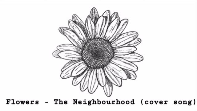 FLOWERS – THE NEIGHBOURHOOD (COVER SONG) смотреть онлайн