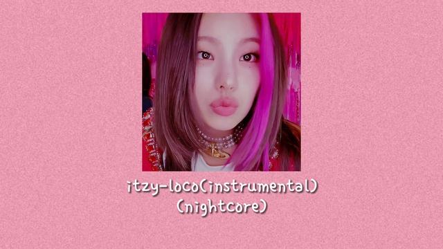 nightcore-instrumental loco(itzy) смотреть онлайн