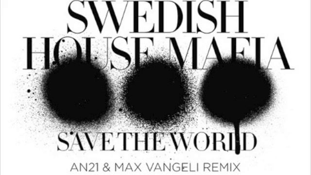 Swedish House Mafia - Save The World (AN21 & Max Vangeli Remix) смотреть онлайн