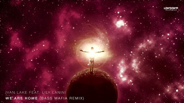 Ivan Lake feat. Lily Lanini - We Are Home (Bass Mafia Remix) смотреть онлайн