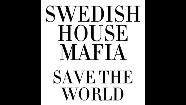 Swedish House Mafia - Save The World (Extended Mix) смотреть онлайн