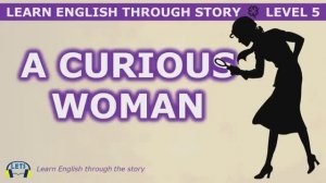 Learn English through story ? level 5 ? A Curious Woman
