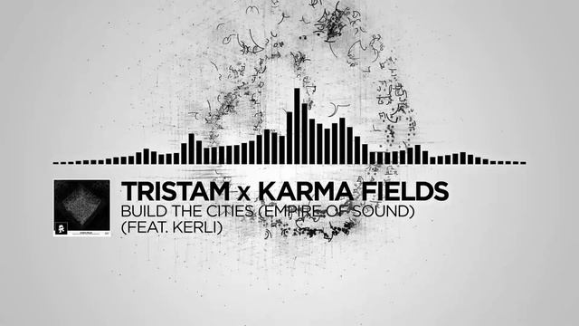 Tristam X Karma Fields - Build The Cities (Empire Of Sound) [feat. Kerli] [Monstercat Release]