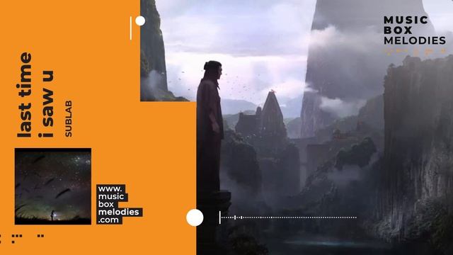 [Music box melodies] - Last Time I Saw U by Sublab смотреть онлайн