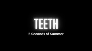 5 Seconds of Summer - Teeth (Song)