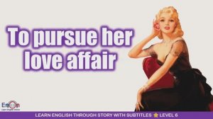 To pursue Her Love Affair _ EnOn - Learn English Online