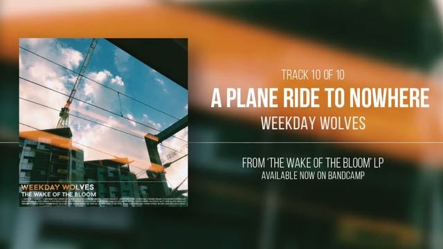 Weekday Wolves - A Plane Ride to Nowhere (last weekend at home). смотреть онлайн