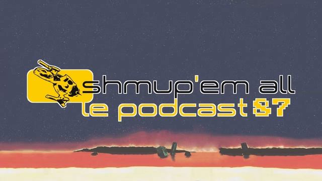 Podcast Shmup'Em-All #87 - Le dernier podcast avant la fin du monde смотреть онлайн