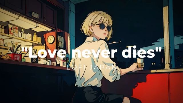 Love Never Dies. LoFi Japan