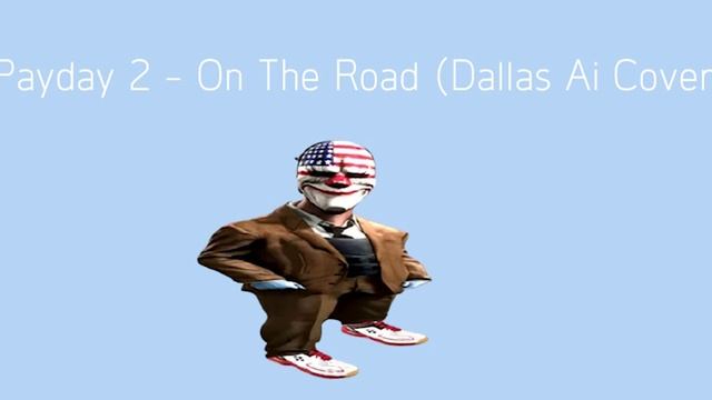 Payday 2 - On The Road (Dallas AI Cover) смотреть онлайн