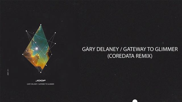 Gary Delaney - Gateway To Glimmer (Coredata Remix) [JOOF Recordings] смотреть онлайн