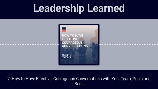 Leadership Learned - 7: How to Have Effective, Courageous Conversations with Your Team, Peers... смотреть онлайн