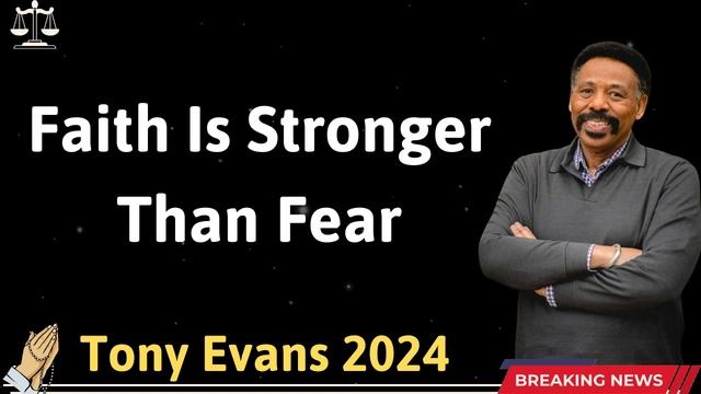 Faith Is Stronger Than Fear - Tony Evans 2024 смотреть онлайн