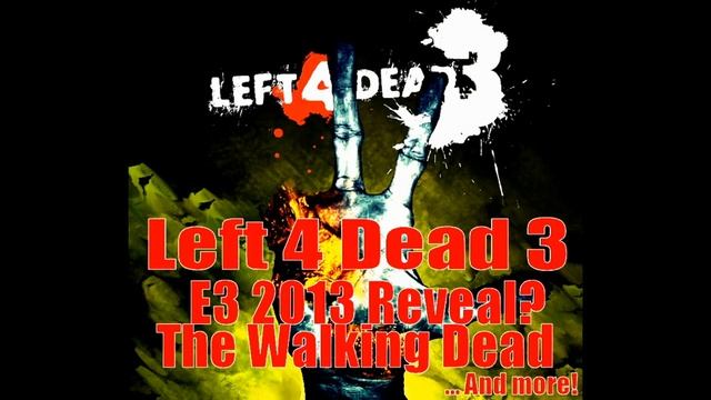 Left 4 Dead 3 | E3 2013 | What To Expect, Storyline, The Walking Dead | And More! смотреть онлайн