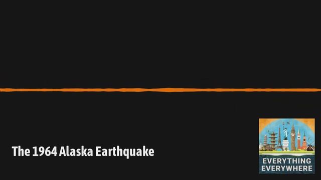 The 1964 Alaska Earthquake | Everything Everywhere Daily History Podcast смотреть онлайн
