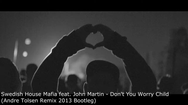 Swedish House Mafia feat. John Martin - Don't You Worry Child (Andre Tolsen Remix 2013 Bootleg) смотреть онлайн