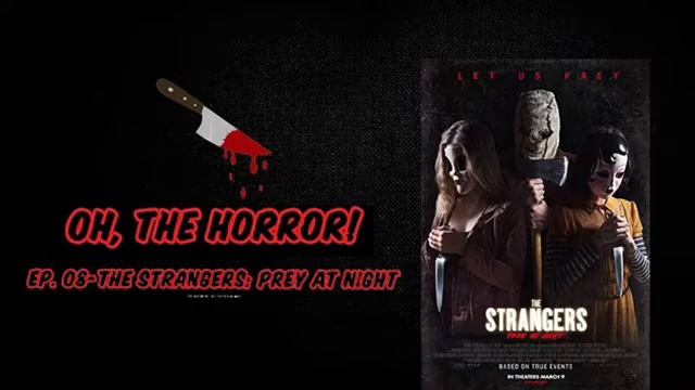 Oh, The Horror! Ep. 08-The Strangers: Prey At Night смотреть онлайн