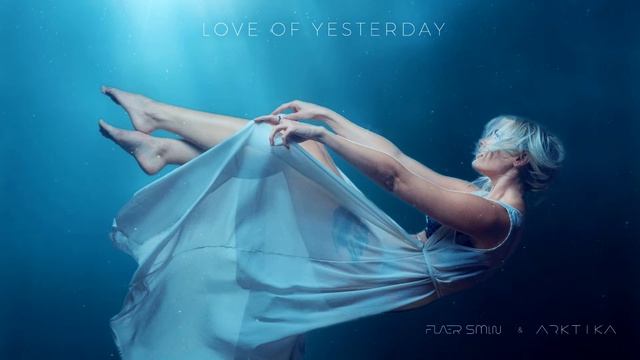 Flaer Smin & Arktika - Love Of Yesterday (Cinegmatic Version) смотреть онлайн