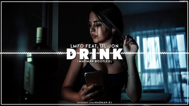 LMFAO Feat. LIL JON - Drink ( Madman Bootleg 2021) + DOWNLOAD