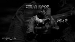 Lonely Day // And if you go, I wanna go with you And if you die, I wanna die with you // edit audio