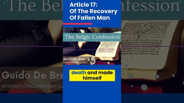 Belgic Confession Article 17: Of The Recovery Of Fallen Man by Guido De Bres [Excerpt] | ICC смотреть онлайн