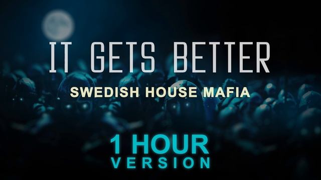 Swedish House Mafia - It Gets Better (1 Hour) смотреть онлайн