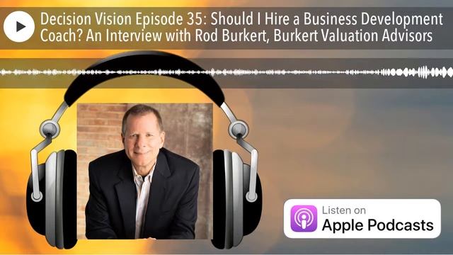 Decision Vision Episode 35: Should I Hire a Business Development Coach? An Interview with Rod Burke смотреть онлайн