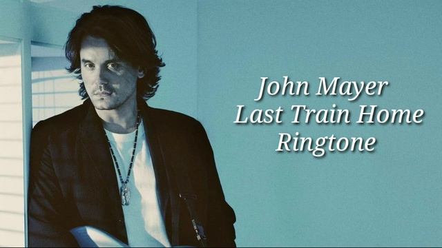 John Mayer – Last Train Home Ringtone смотреть онлайн