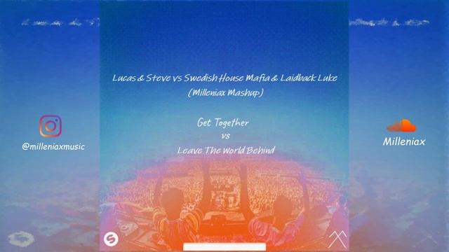 Get Together v/s Leave the World Behind | Lucas & Steve v/s Swedish House Mafia | (Milleniax Mashup смотреть онлайн